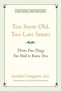 Too Soon Old, Too Late Smart - by Gordon Livingston