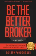 Be the Better Broker - by Dustan Woodhouse