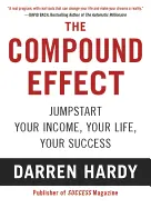 The Compound Effect - by Darren Hardy