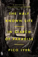 Half Known Life - by Pico Iyer