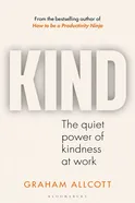 KIND: The Quiet Power of Kindness at Work - by Graham Allcott