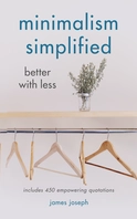 Minimalism Simplified - by James Joseph