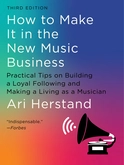 How To Make It in the New Music Business - by Ari Herstand