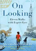 On Looking: Eleven Walks with Expert Eyes - by Alexandra Horowitz