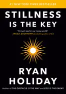 Stillness Is the Key - by Ryan Holiday