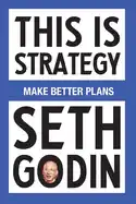 This Is Strategy - by Seth Godin