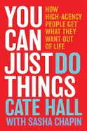 You Can Just Do Things - by Cate Hall and Sasha Chapin